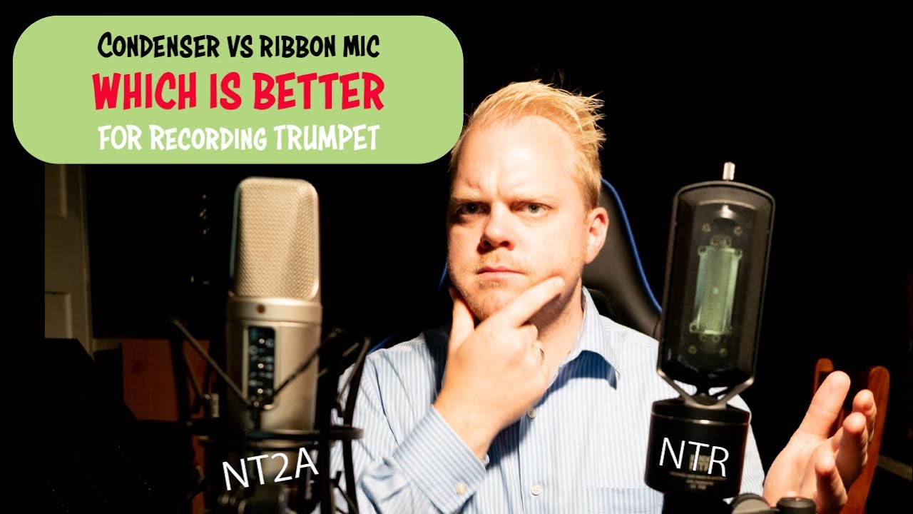 Condenser VS Ribbon mic, Which is better for recording Trumpet