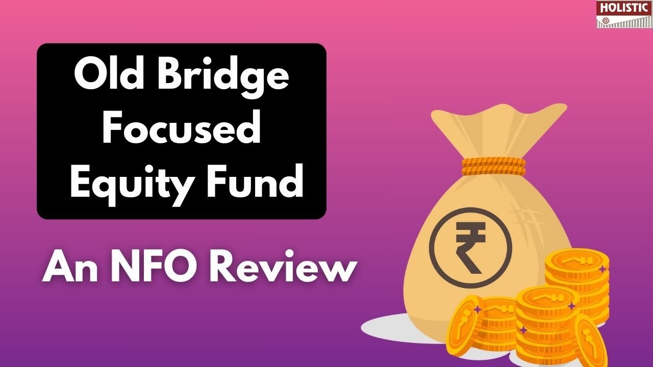 “Old Bridge Focused Equity Fund” | An NFO Review |Holistic Investment