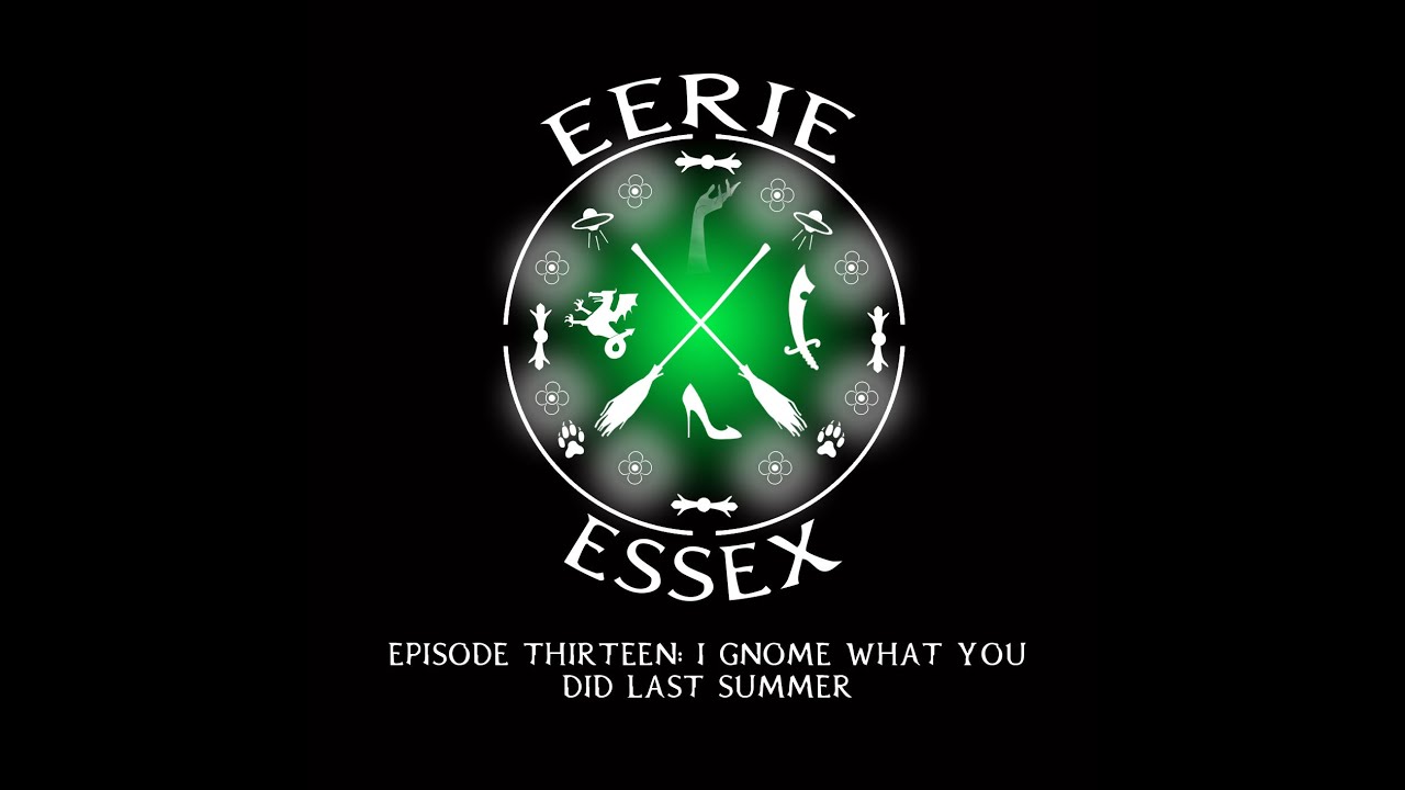 Eerie Essex Ep 13 I Gnome what you did last Summer!!!!