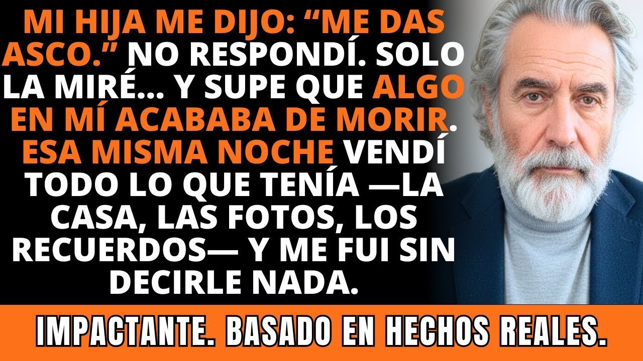 Mi Hija Dijo Que Le Daba Asco… Así Que Vendí Todo y Me Fui Sin Decirle Nada. IMPACTANTE.