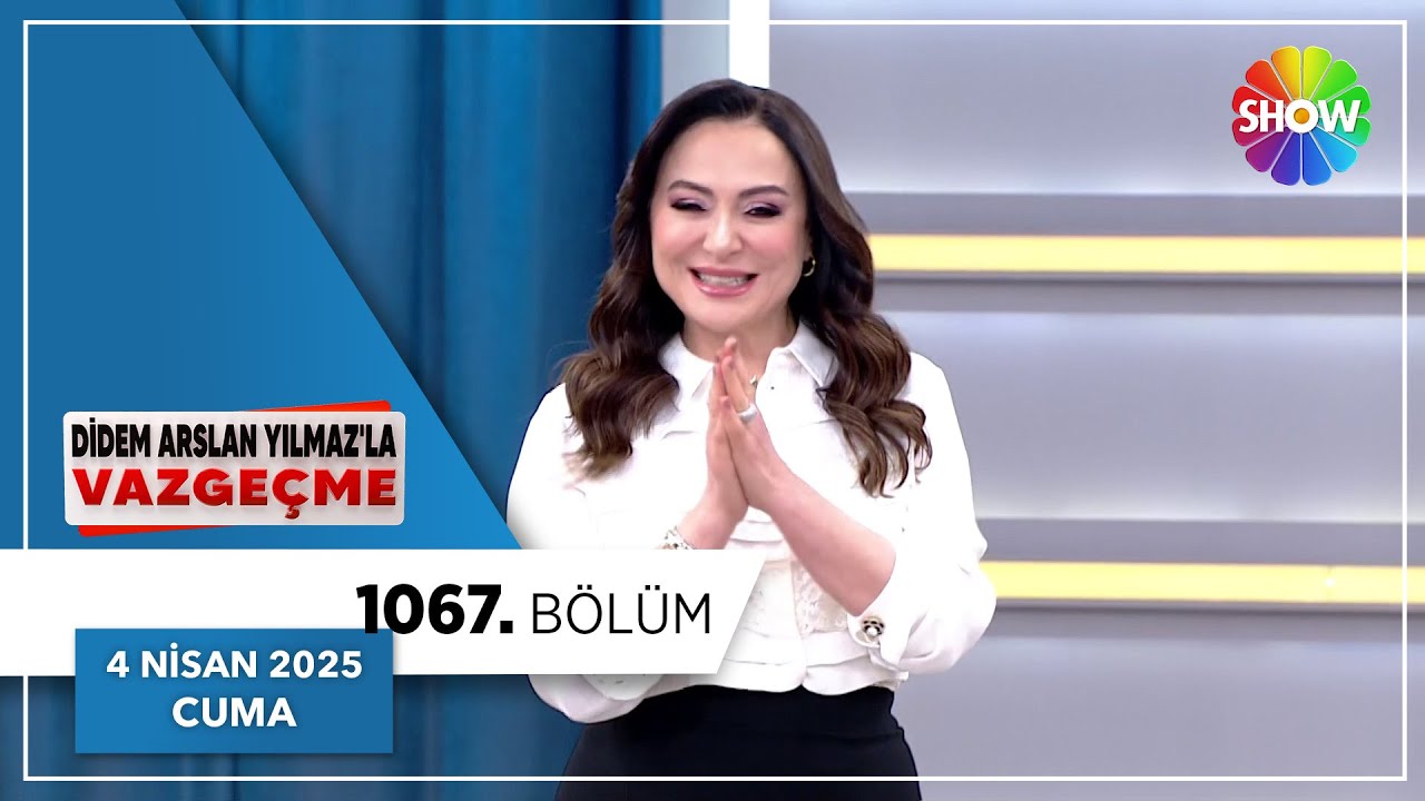 Didem Arslan Yılmaz'la Vazgeçme 1067. Bölüm | 4 Nisan 2025