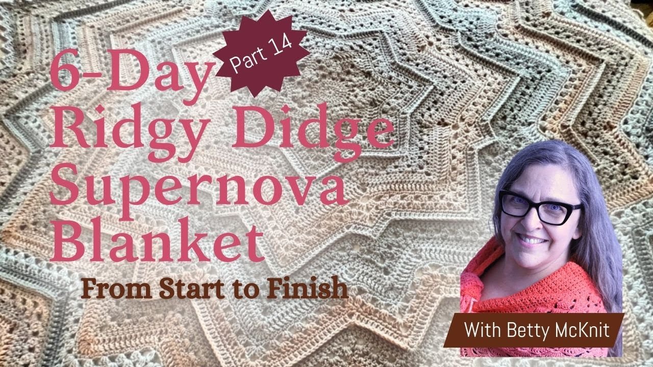 Crochet a 6-Day Ridgy Didge Supernova Blanket with Betty McKnit from Start to Finish - Day 14