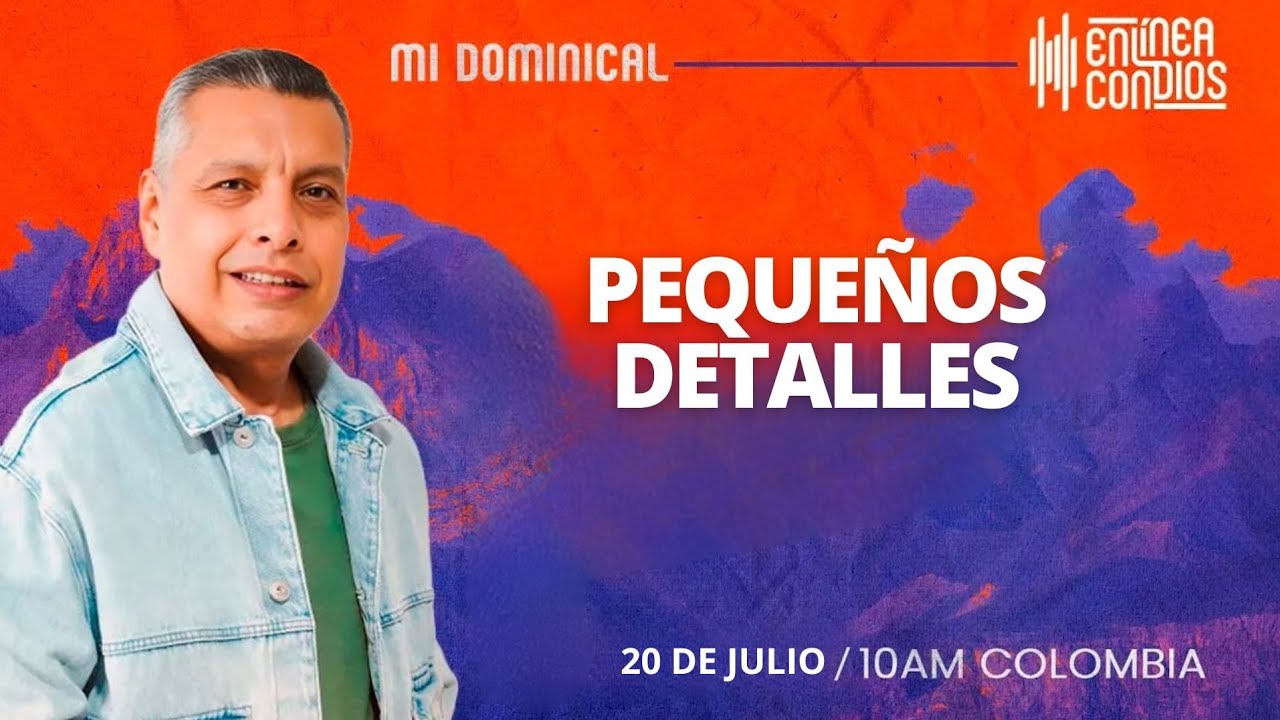 PEQUEÑOS DETALLES/Encuentro dominical 20 de julio 2025 En linea con Dios