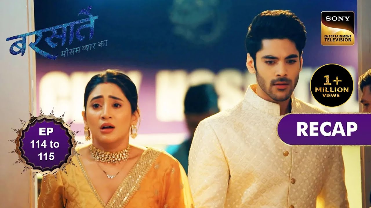 Barsatein - Mausam Pyaar Ka | Ep 114 & 115 | RECAP | बरसातें - मौसम प्यार का