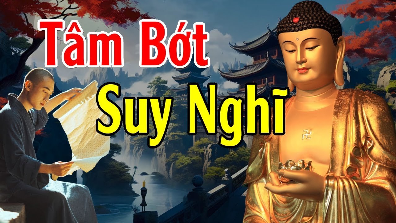 T&acirc;m Bớt Nghĩ Nhiều Cuộc Sống Sẽ An Vui Mới Hạnh Ph&uacute;c Được - Lời Phật Dạy