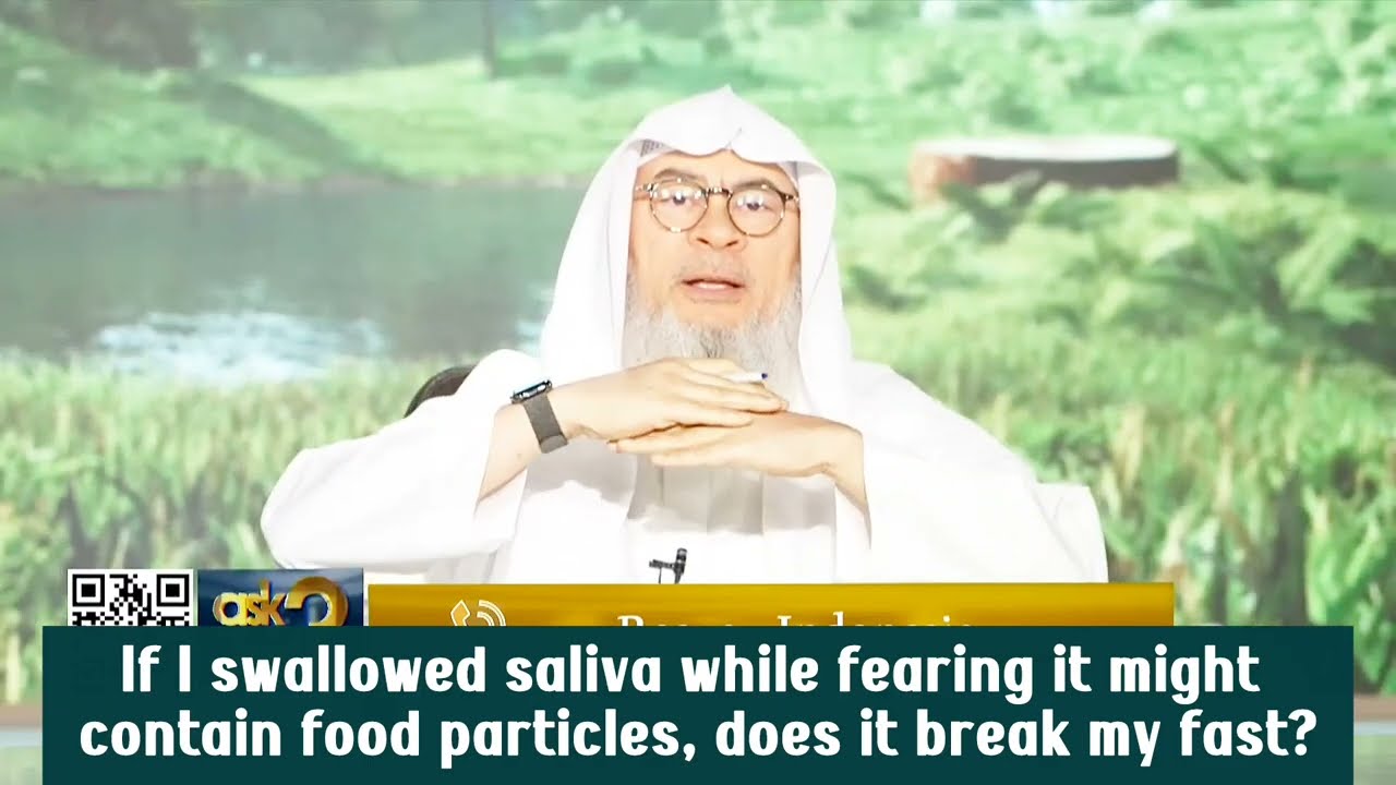 I swallowed saliva while fearing my teeth contained food particles Is my fast broken assim al hakeem