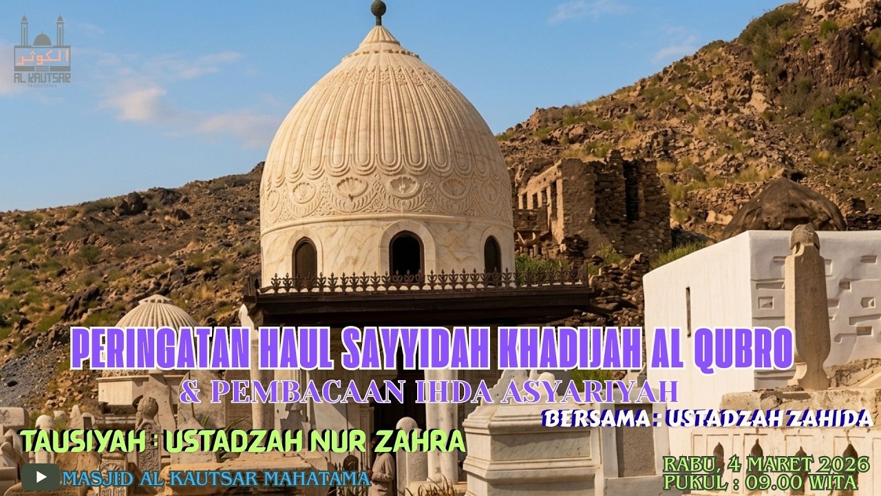 PERINGATAN HAUL SAYYIDAH KHADIJAH AL-KUBRO  I USTADZAH NUR ZAHRA I MASJID AL KAUTSAR / 4 MARET 2026