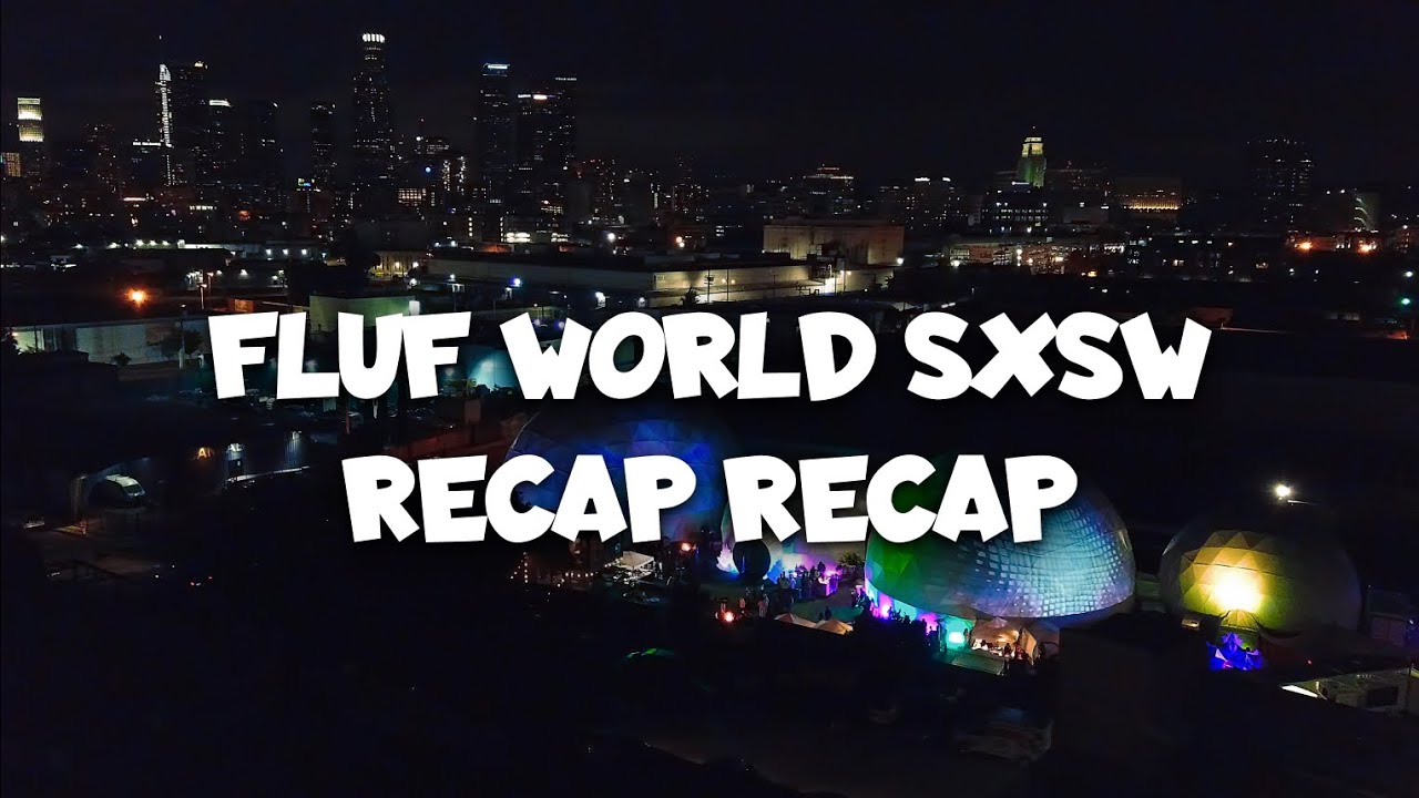 FLUF World @ SXSW 2022 - The Festival