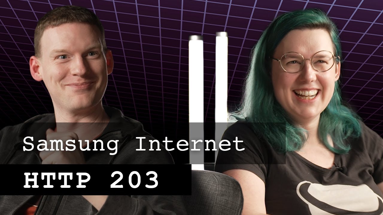Samsung Internet - the why & how | HTTP 203