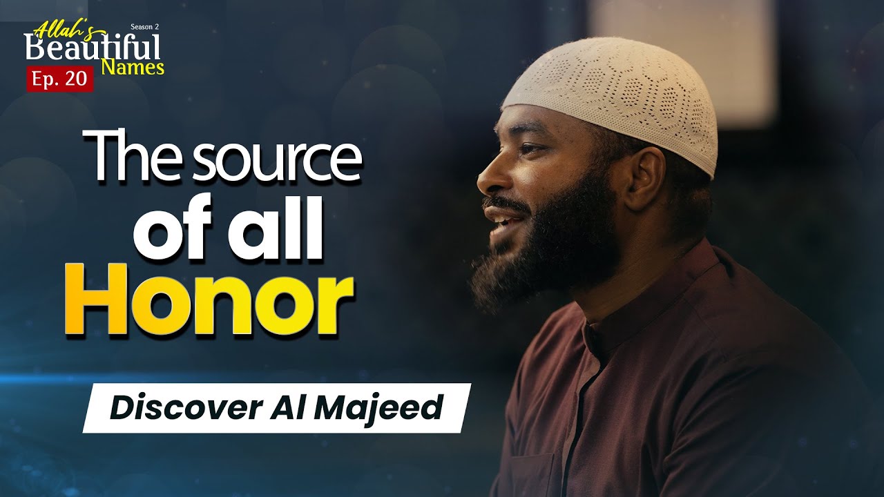 The Source of All Honor. Discover Al Majeed | Allah's Beautiful Names Ep.20 | Sh.Ammar Alshukry