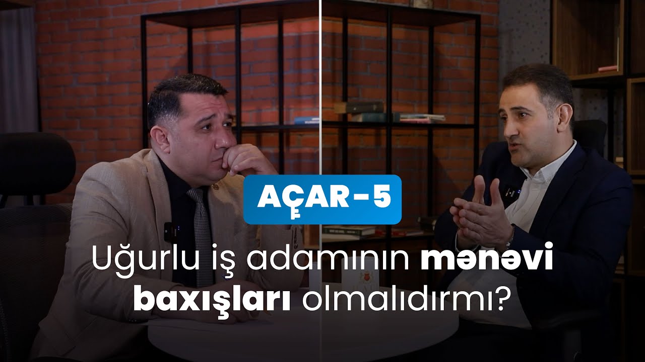 Uğurlu iş adamının mənəvi baxışları olmalıdırmı? - Fariz Məmmədov, Mail Yaqub | Açar-5
