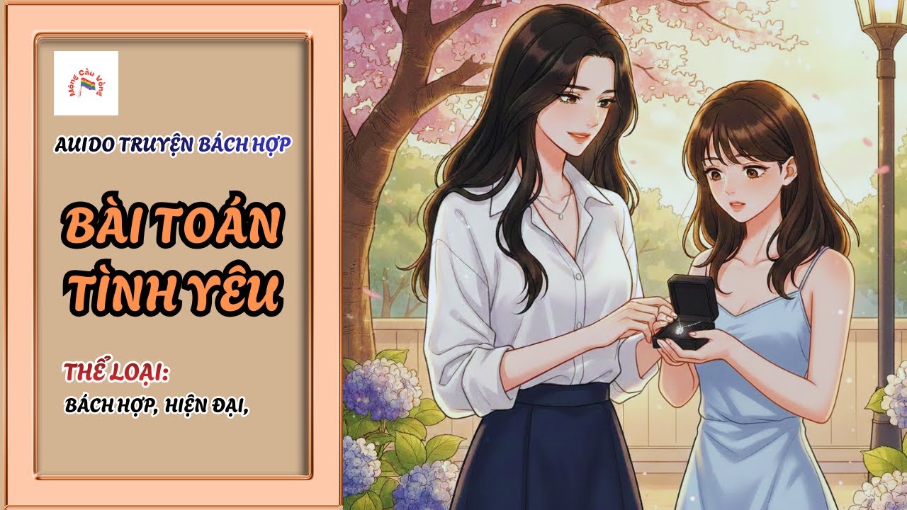 [Audio Truyện Bách Hợp] Bài Toán Tình Yêu | Ngọt Sủng | Mộng Cầu Vồng