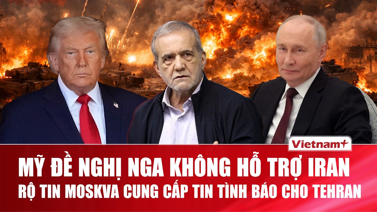 Rộ tin Moskva cung cấp tin tình báo cho Tehran, Mỹ đề nghị Nga không hỗ trợ Iran | VNP