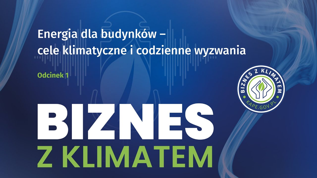 Podcast BIZNES Z KLIMATEM - odc 1 - Energia dla budynków – cele klimatyczne i codzienne wyzwania
