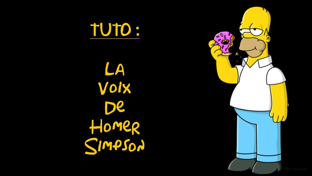Tuto Comment Faire La Voix De Homer Simpson