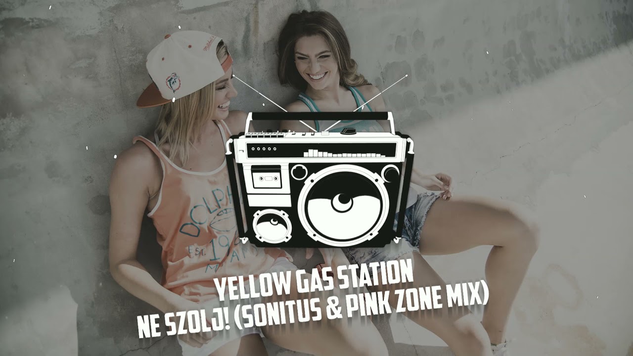 Yellow Gas Station - Ne Szolj! (Sonitus & Pink Zone Mix)