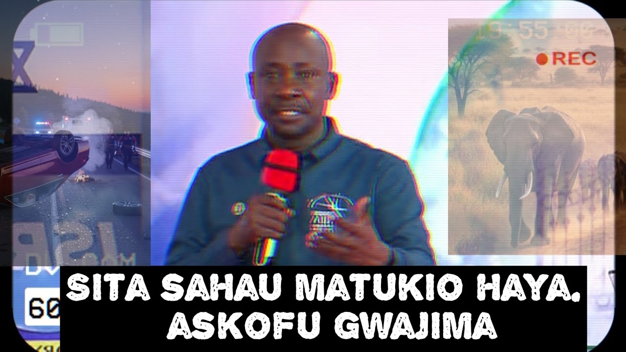 ASKOFU GWAJIMA: SITA  SAHAU MATUKIO HAYA