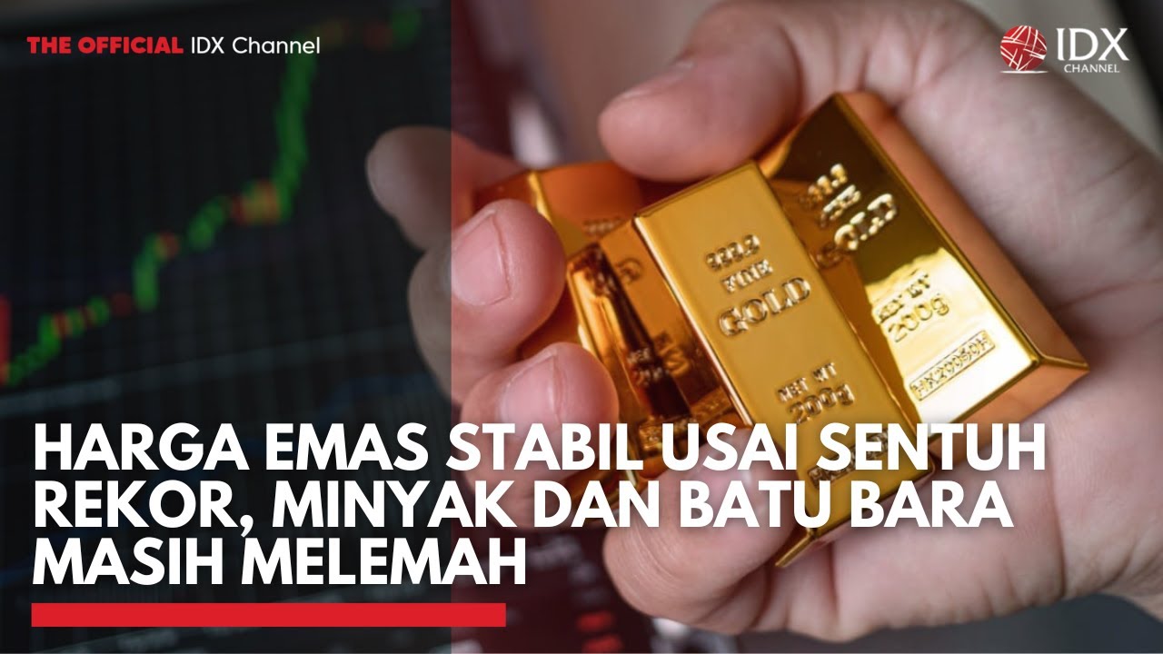 Harga Emas Stabil Usai Sentuh Rekor, Minyak dan Batu Bara Masih Melemah | 2ND SESSION CLOSING