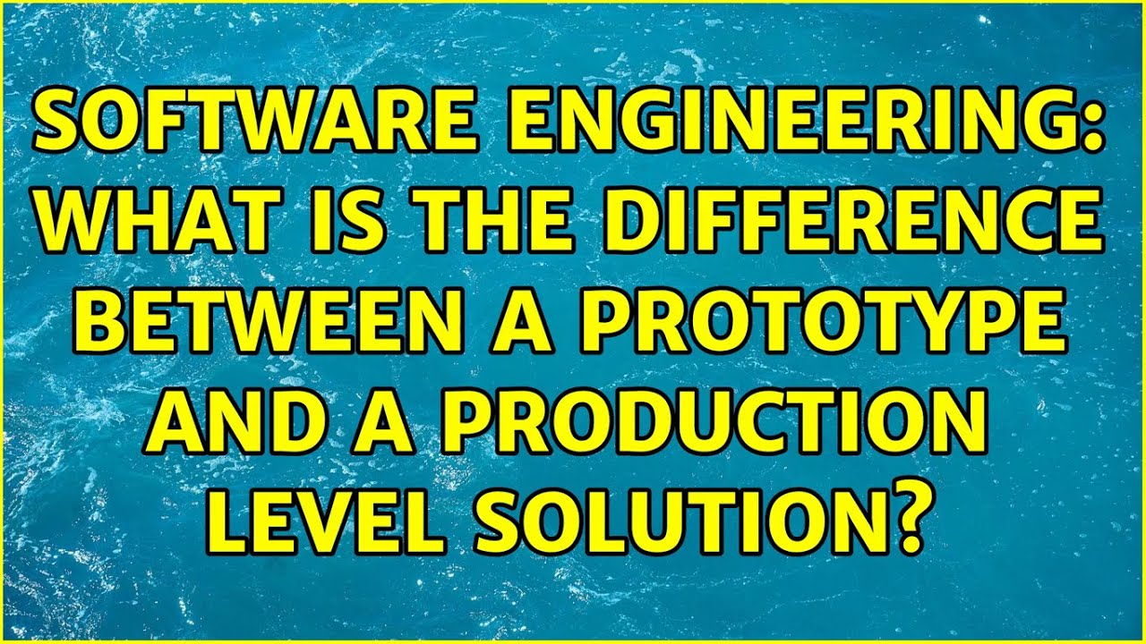 Software Engineering: What is the difference between a prototype and a production level solution?