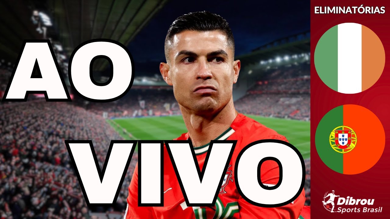 IRLANDA X PORTUGAL AO VIVO ELIMINAT&Oacute;RIAS DIRETO DO EST&Aacute;DIO