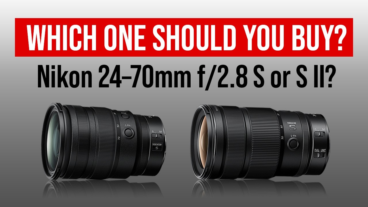 Which Nikon 24-70mm f/2.8 Should You Buy? S vs S II Explained