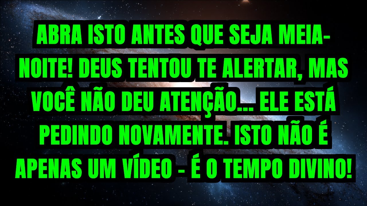 ABRA ISTO ANTES QUE SEJA MEIA-NOITE! DEUS TENTOU TE ALERTAR, MAS VOCÊ NÃO DEU ATENÇÃO... ELE ESTÁ...