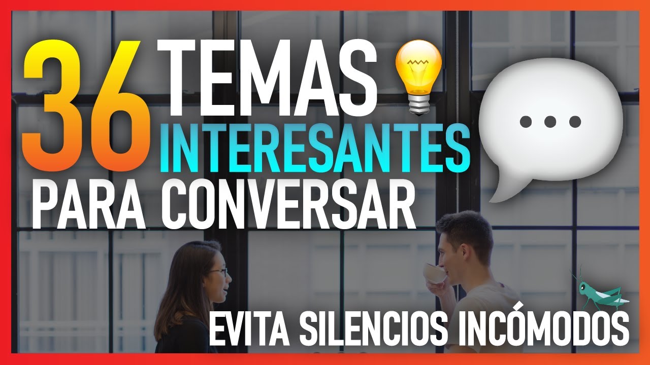 💬 36 TEMAS de CONVERSACIÓN para hablar y CHATEAR