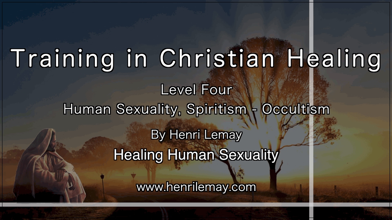 Level Four-Healing Human Sexuality, Training in Christian Healing by Henri Lemay
