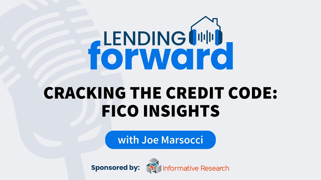 Cracking the Credit Code: FICO Insights - Joe Marsocci on the Lending Forward Podcast