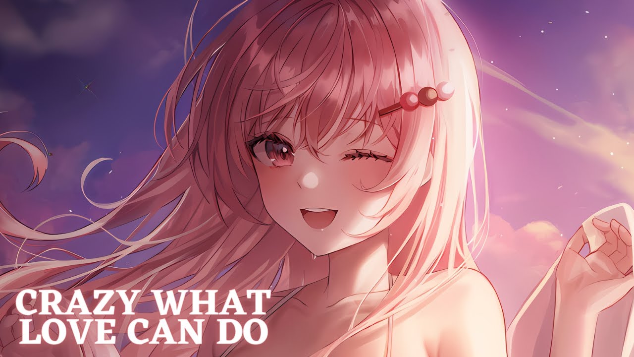 Nightcore - Crazy What Love Can Do
