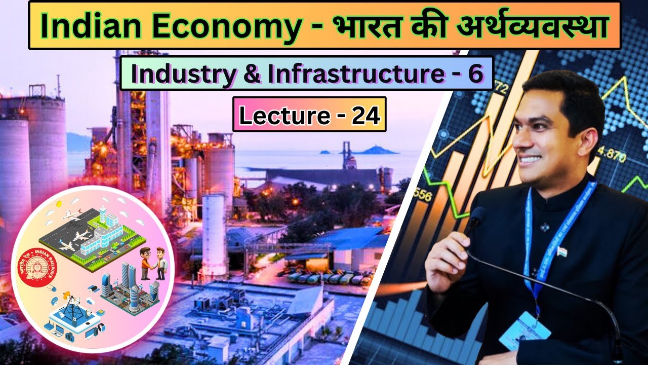 Lecture 24: Indian Economy - भारत की अर्थव्यवस्था । Industry & Infrastructure, Part-6