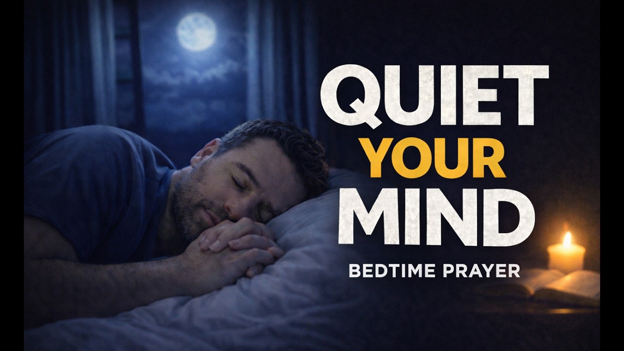 Quiet Your Mind Before Sleep | Bedtime Prayer to Release Today’s Burdens