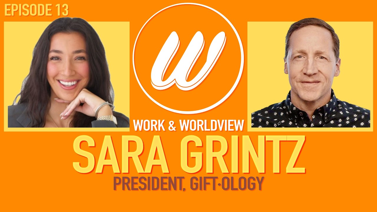 Faith, Vision, Gifting, and Resilience • Sara Grintz • Work & Worldview #13