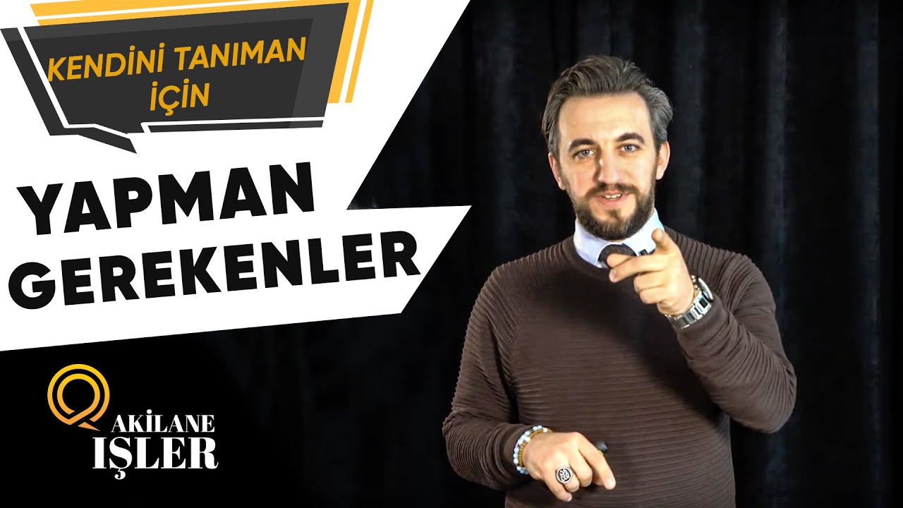 Kendini tanıman için yapman gerekenler nelerdir?