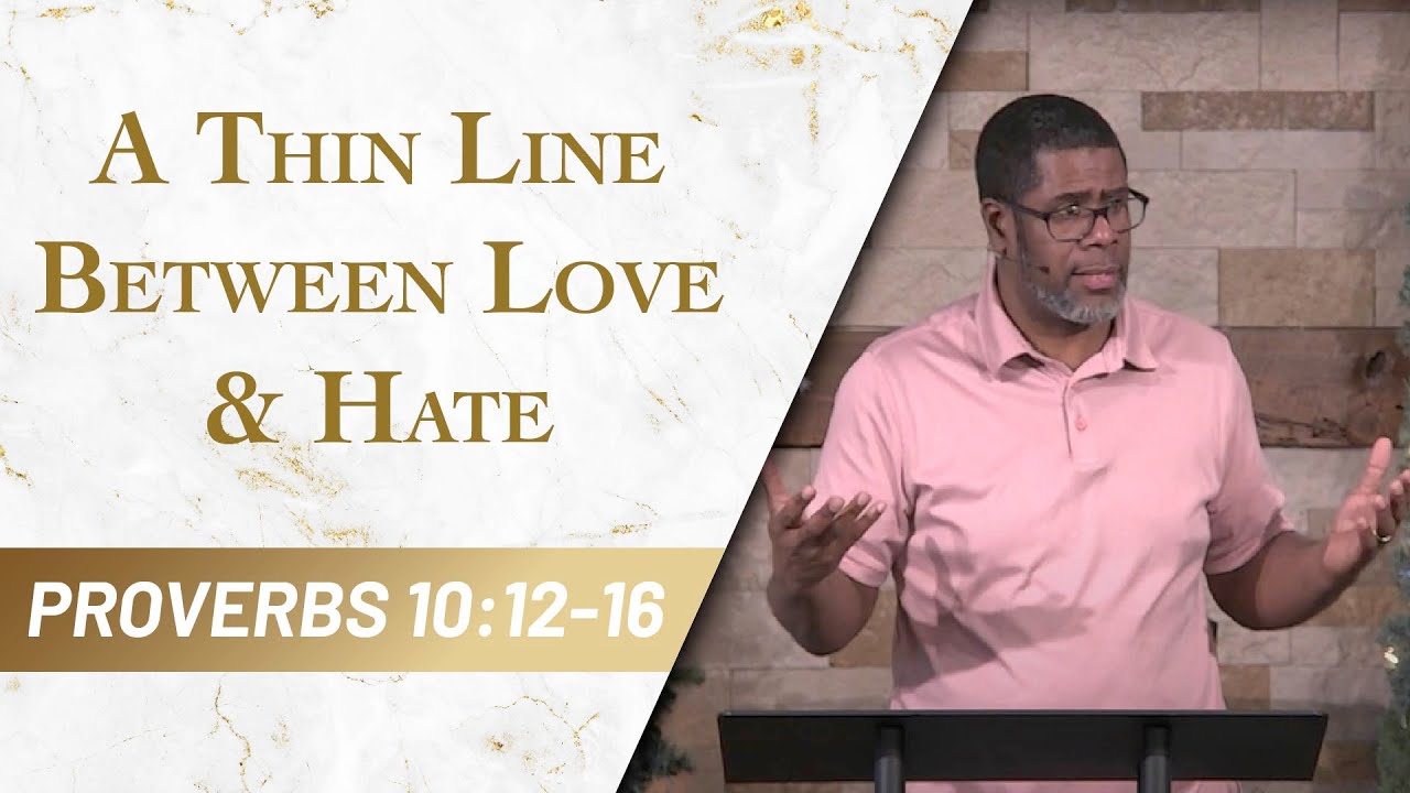 A Thin Line between Love & Hate // Proverbs 10:12-16 // Sunday Service