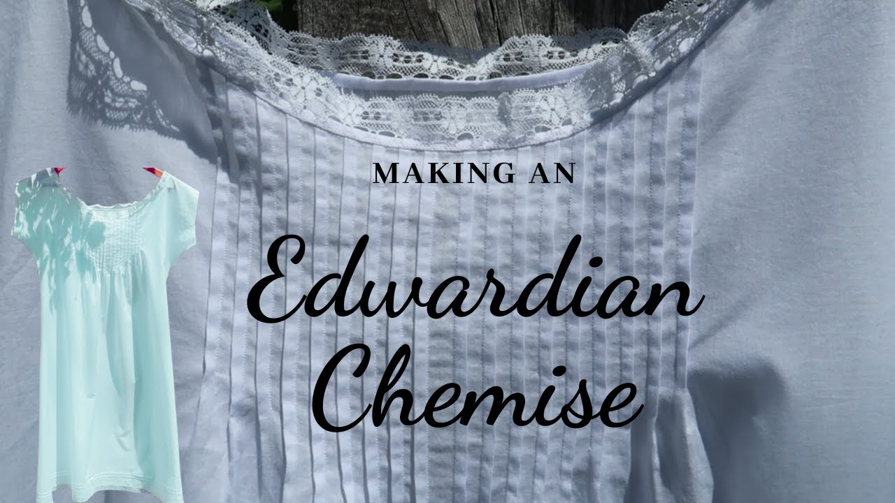 Making Edwardian underwear: chemise