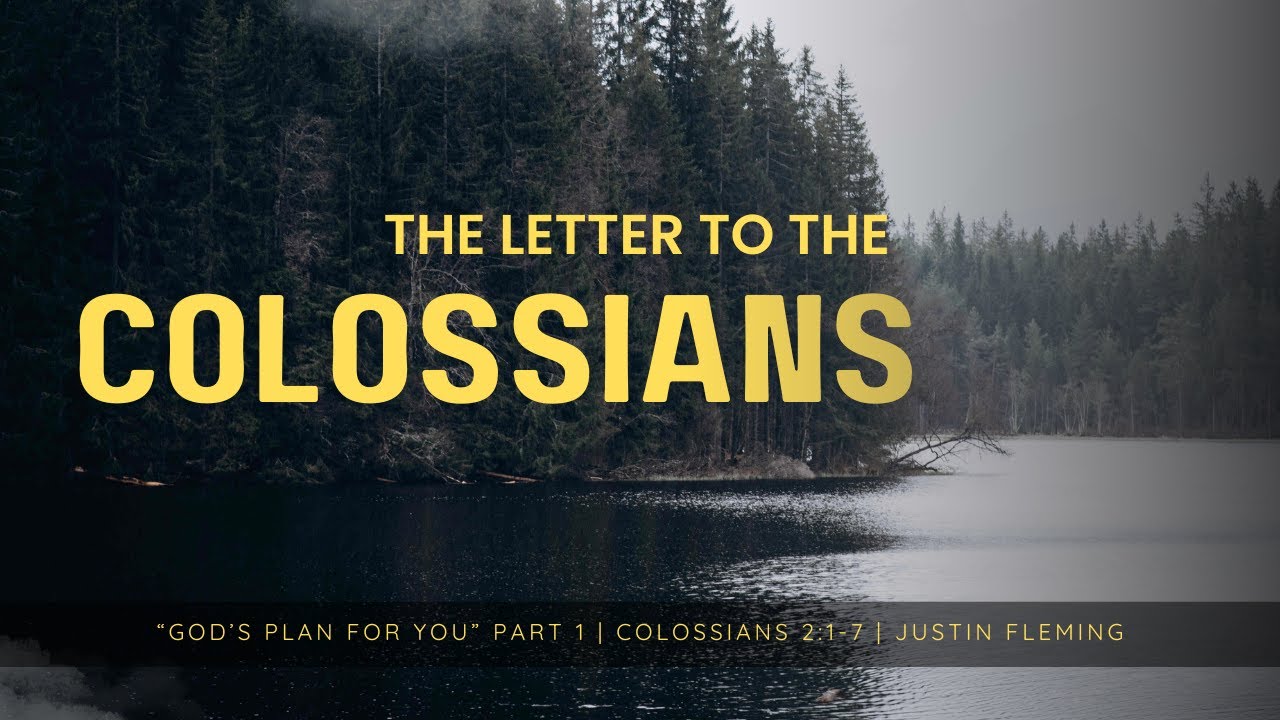 God's Plan for You! - Part 1 - Colossians 2:1-7 - Justin Fleming
