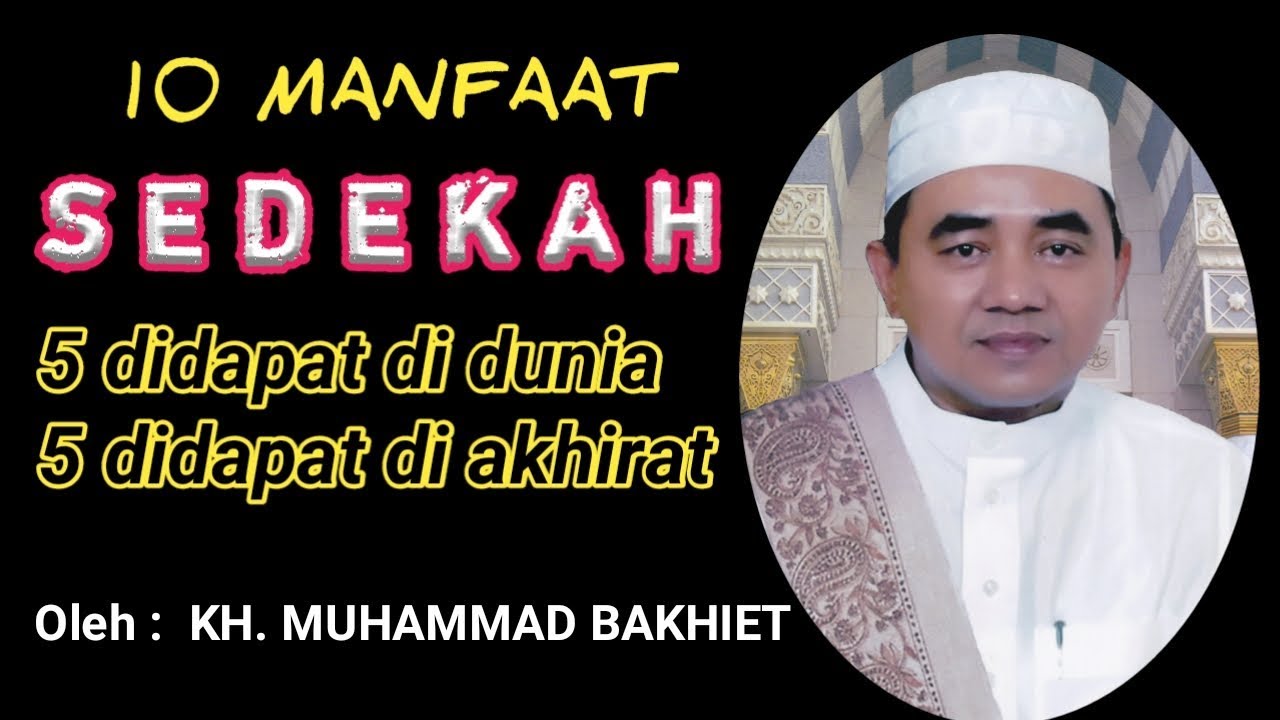 10 Manfaat Sedekah, 5 Didpt di Dunia, 5 Di Akhirat || oleh KH. MUHAMMAD BAKHIET BIN KH. AHMAD MUGHNI