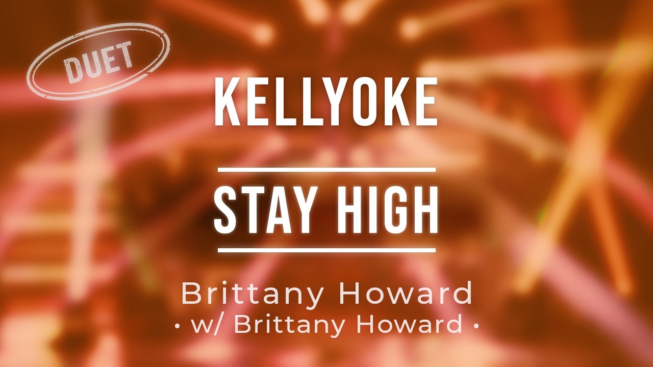 Kellyoke | Stay High [with Brittany Howard] (Brittany Howard)