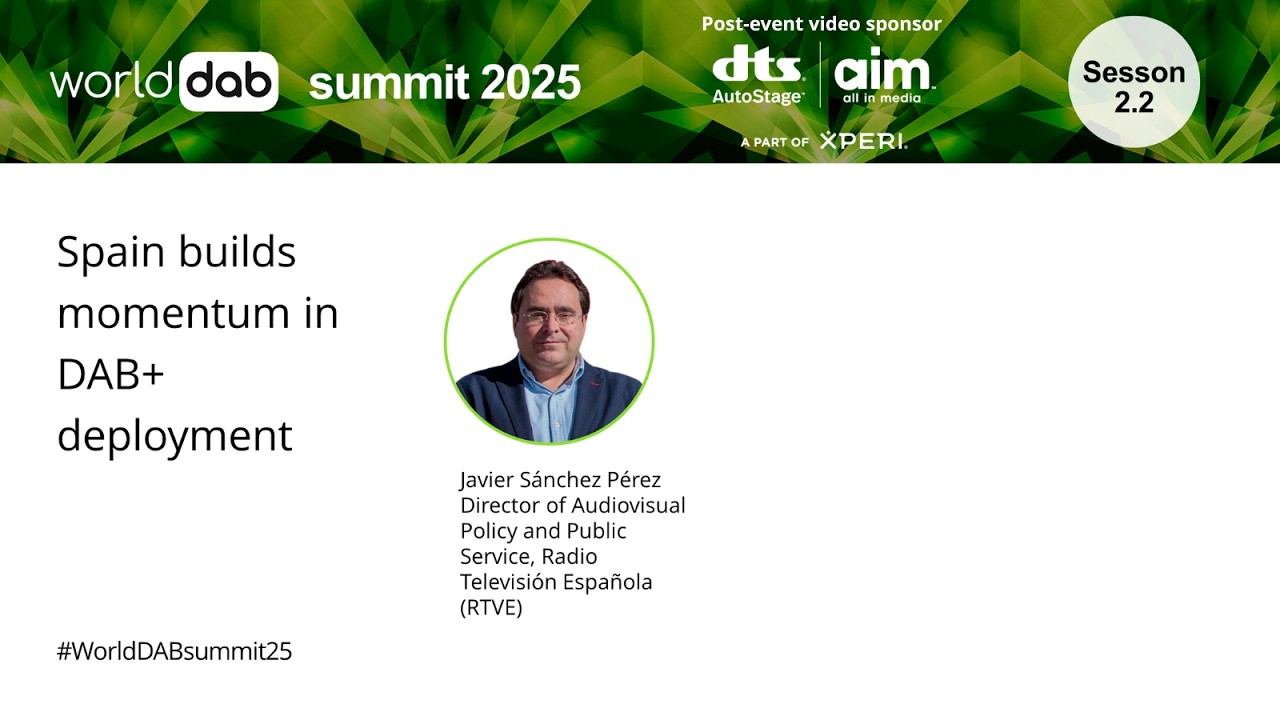 WorldDAB Summit 2025: Session 2.2 - Spain builds momentum in DAB+ deployment