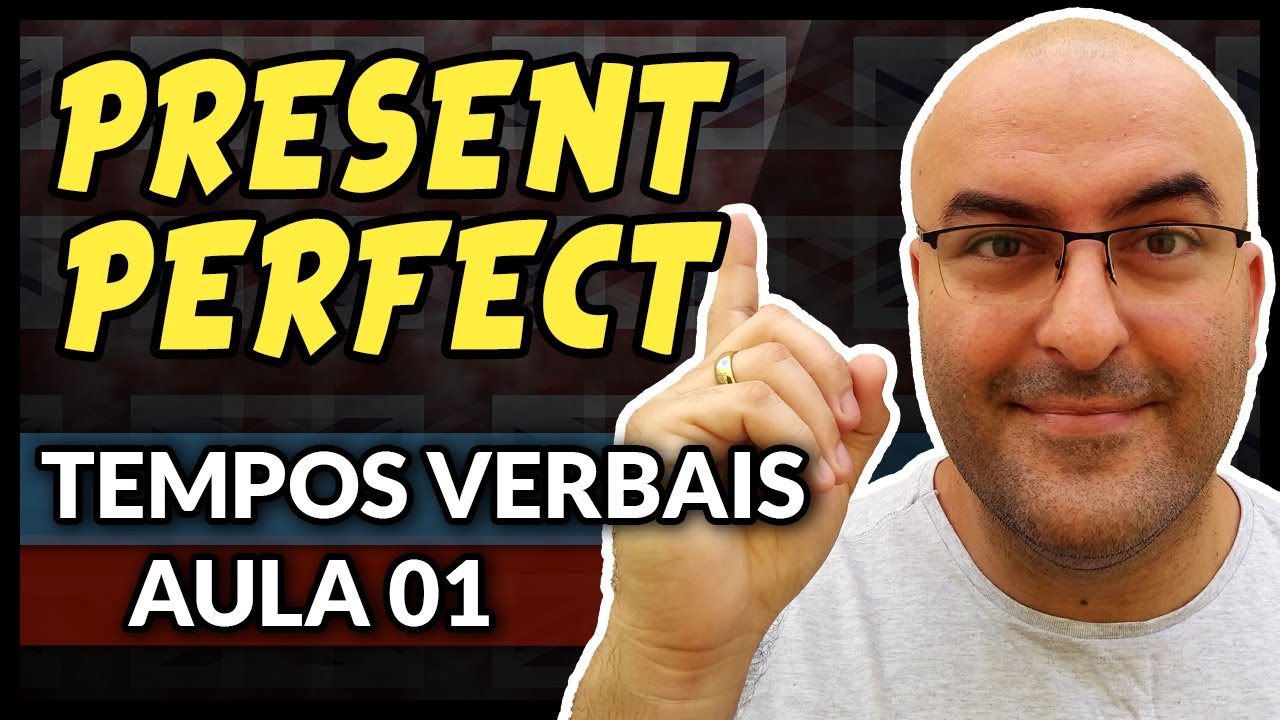 PRESENT PERFECT | Tempos Verbais em Inglês - Aula 01