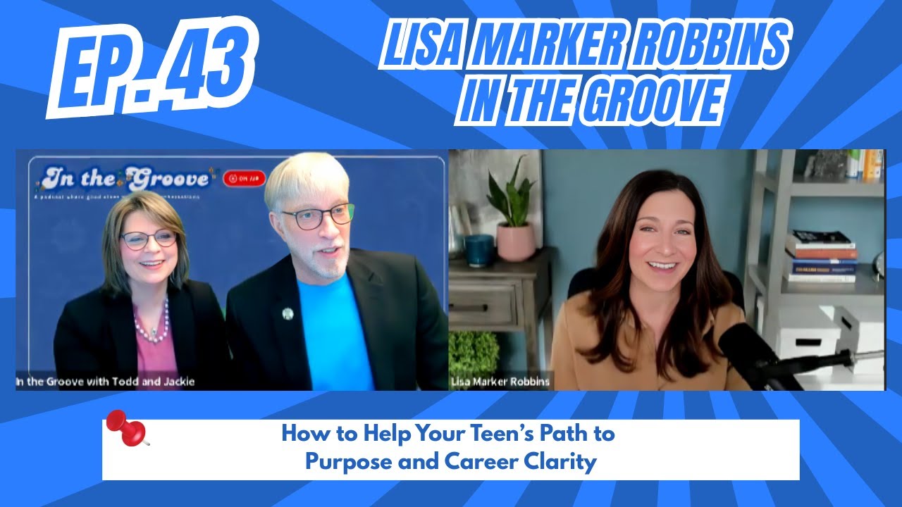 Ep. 43 How to Help Your Teen's Path to Purpose and Career Clarity | In the Groove