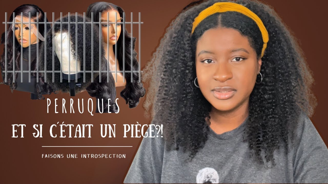 La Perruque : Protection ou Prison ? Faisons une introspection