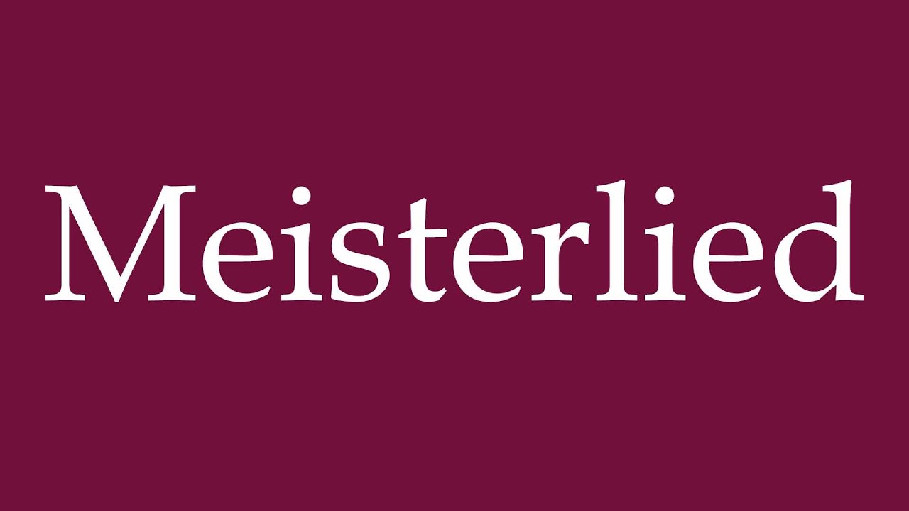 How to Pronounce ''Meisterlied'' (Master song) Correctly in German