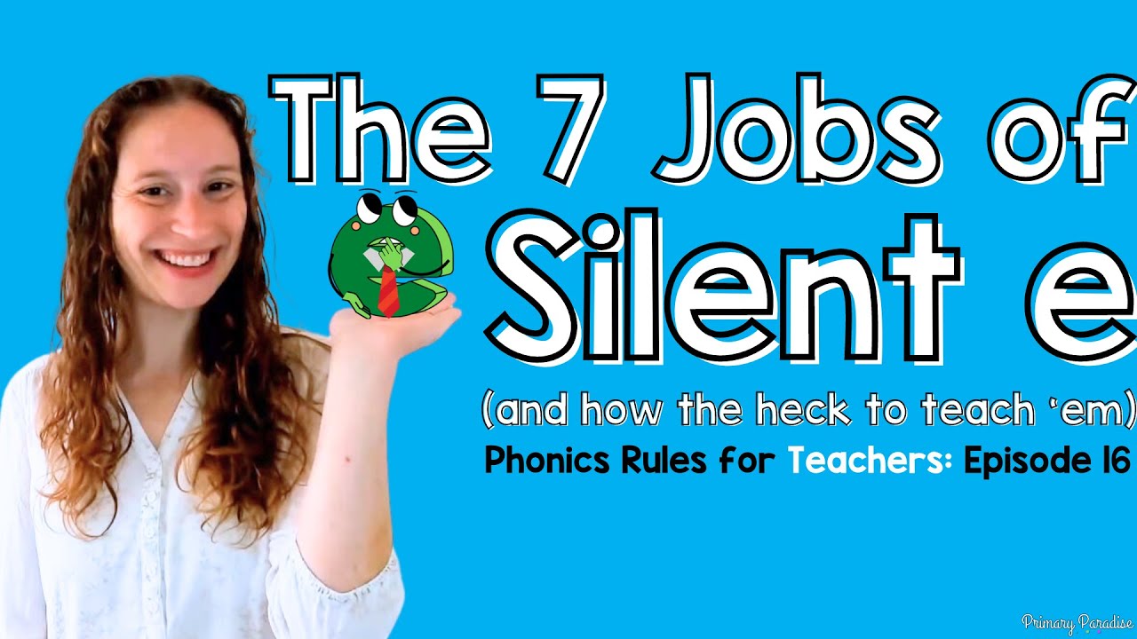 The 7 Jobs of Silent E: Phonics Rules for Teachers Episode 16