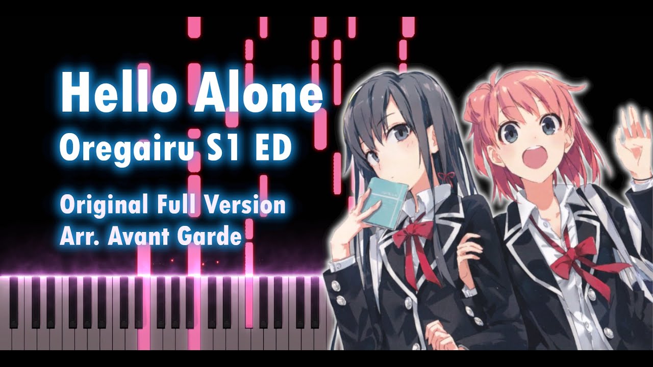 [FULL] Hello Alone - somewhat Insane piano arrangement (Oregairu SNAFU Season 1 ED) ピアノアレンジ