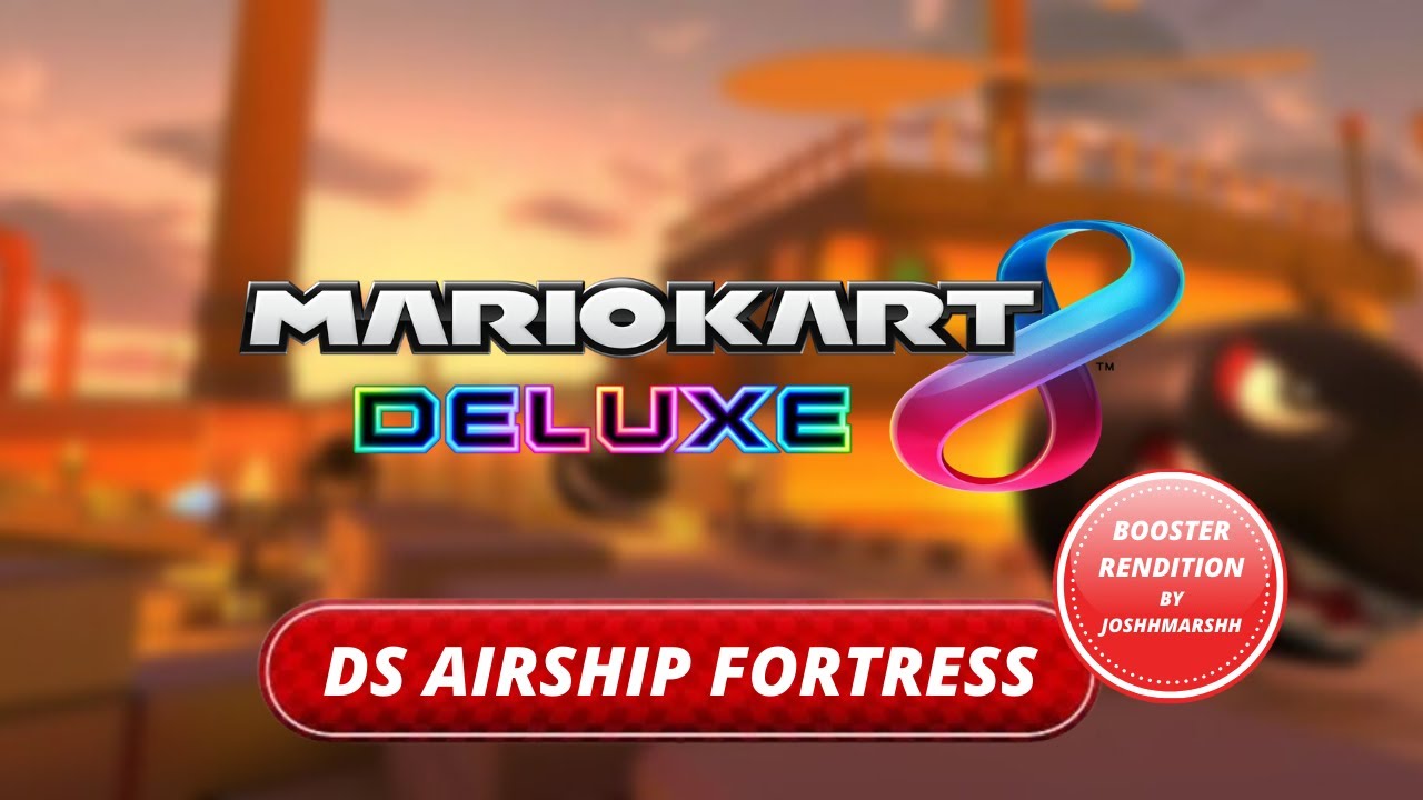 DS Airship Fortress - Mario Kart 8 Deluxe Booster Course Rendition by JoshhMarshh