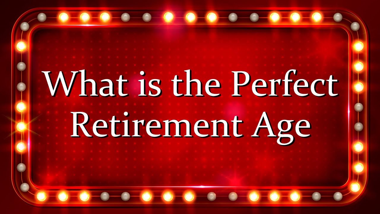 What's the Perfect Retirement Age