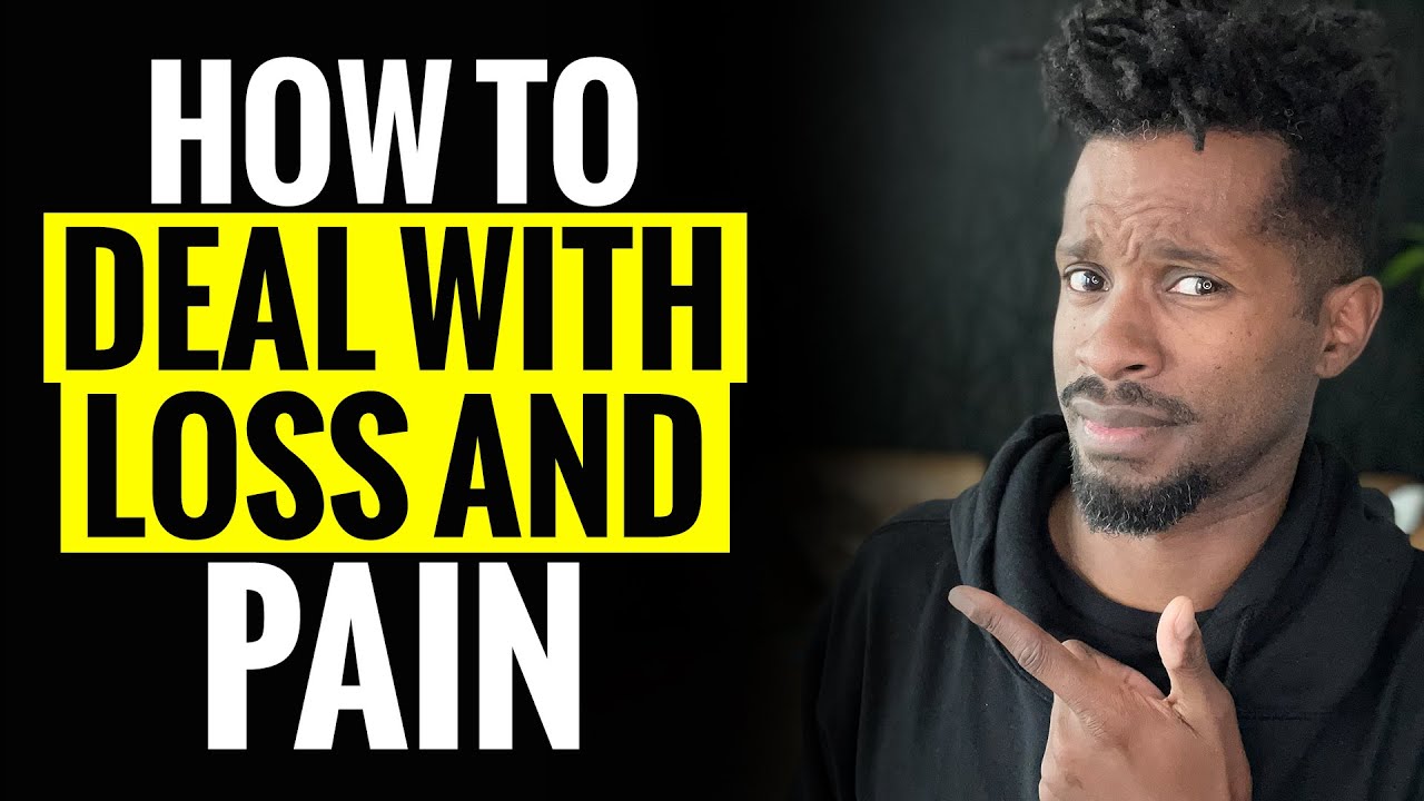 How to Deal with Loss and Pain- It's Going To Be Ok