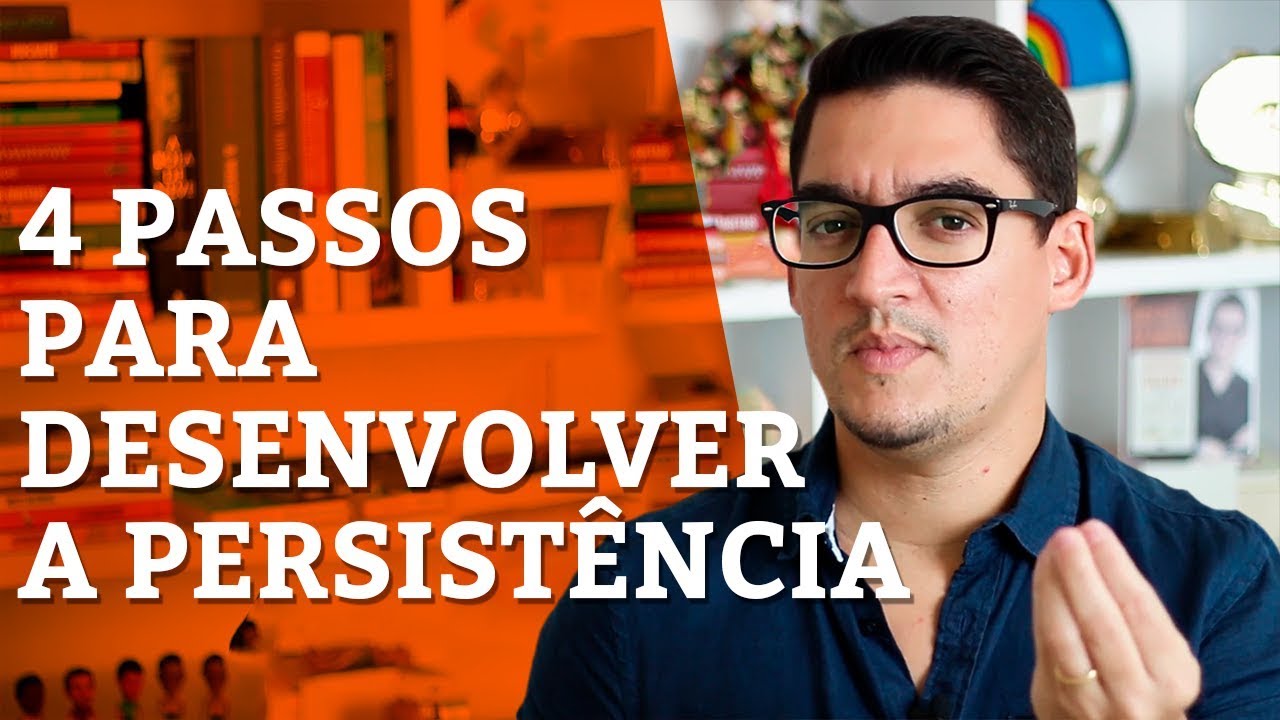 4 Passos Para Desenvolver PERSISTÊNCIA